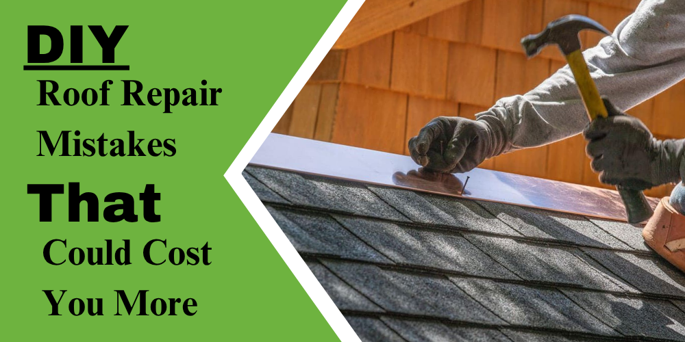 DIY Roof Repair Mistakes That Could Cost You More