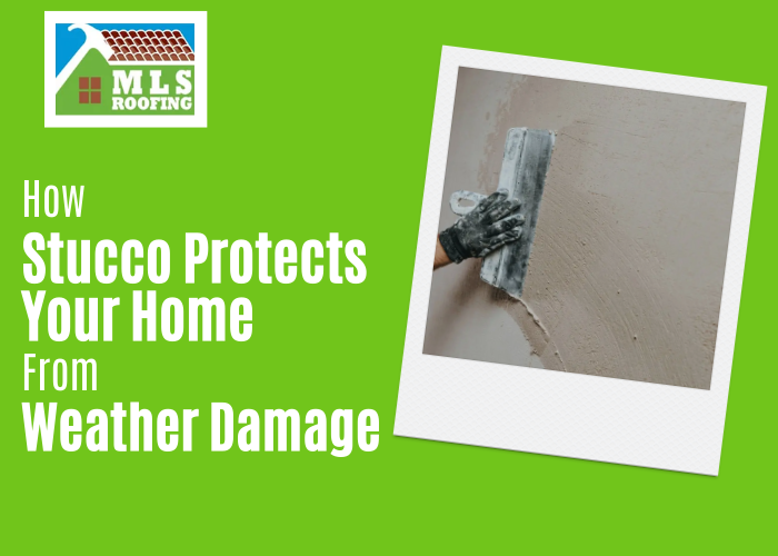How Stucco Protects Your Home from Weather Damage